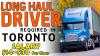 LONG HAUL DRIVER REQUIRED IN TORONTO